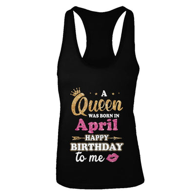 A Queen Was Born In April Happy Birthday Gift-T-Shirt & Tank Top-Women's Ideal Racerback Tank-Black