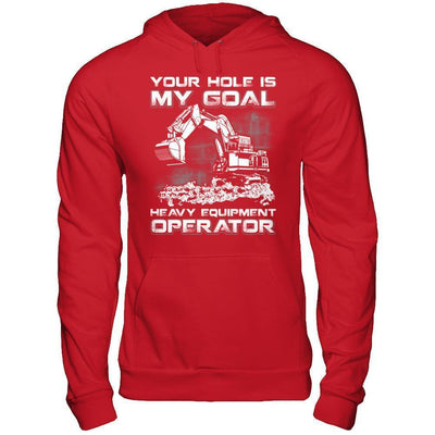 Your Hole Is My Goal Heavy Equipment Operator-T-Shirt & Hoodie-Pullover Hoodie-Red