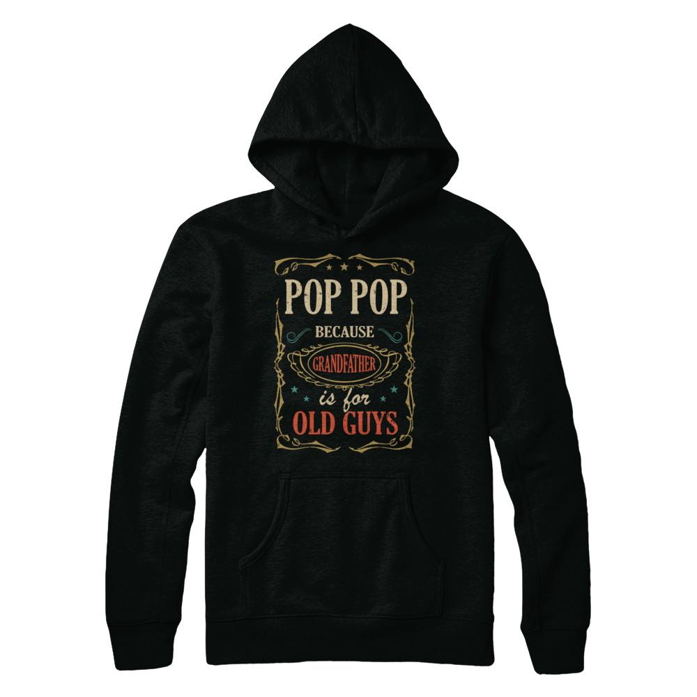 Pop Pop Because Grandfather Is For Old Guys Fathers Day Gift-T-Shirt & Hoodie-Pullover Hoodie-Black