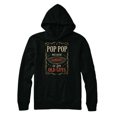 Pop Pop Because Grandfather Is For Old Guys Fathers Day Gift-T-Shirt & Hoodie-Pullover Hoodie-Black