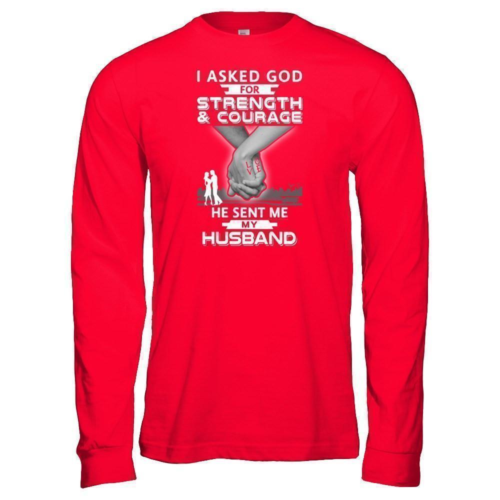 I Asked God For Strength And Courage He Sent Me My Husband-T-Shirt & Hoodie-Long Sleeve T-Shirt-Red