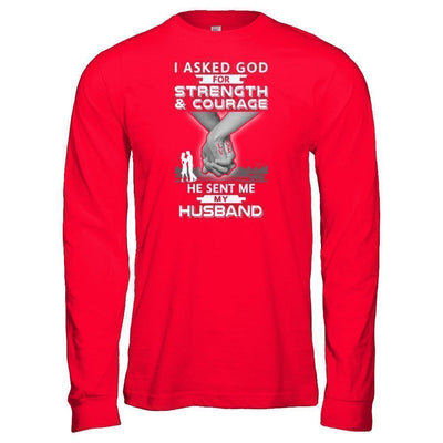 I Asked God For Strength And Courage He Sent Me My Husband-T-Shirt & Hoodie-Long Sleeve T-Shirt-Red