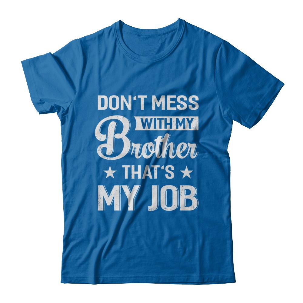 Don't Mess With My Brother That's My Job-T-Shirt & Hoodie-Classic T-Shirt-Royal