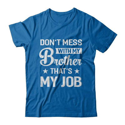 Don't Mess With My Brother That's My Job-T-Shirt & Hoodie-Classic T-Shirt-Royal