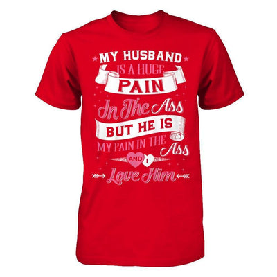 My Husband Is A Huge Pain-T-Shirt & Hoodie-Premium T-Shirt-Red