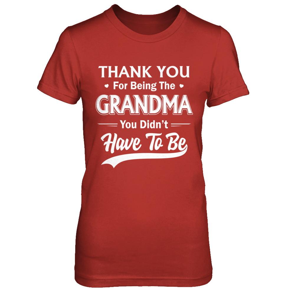 Thank You For Being The Grandma You Didnt Have To Be Mothers Day-T-Shirt & Hoodie-Women's T-Shirt-Red