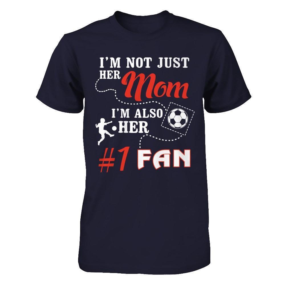 I'm Not Just Her Mom I'm Also Her Fan Soccer Mom-T-Shirt & Hoodie-Premium T-Shirt-Midnight Navy