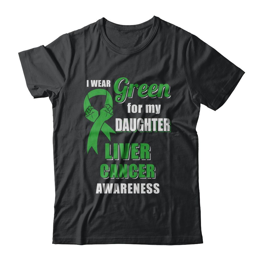 I Wear Green For My Daughter Liver Cancer Dad Mom