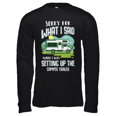 Sorry For What I Said While I Was Setting Up The Camper Trailer-T-Shirt & Hoodie-Long Sleeve T-Shirt-Black