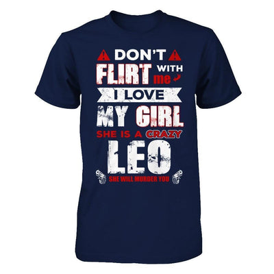 Don't Flirt With Me I Love My Girl She Is A Crazy Leo-T-Shirt & Hoodie-