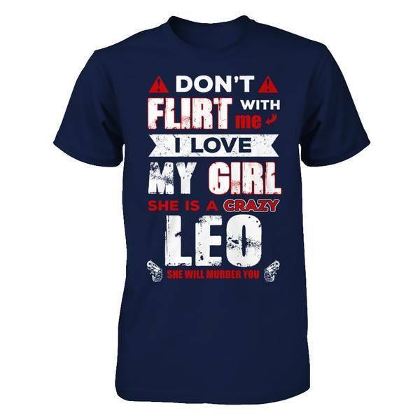 Don't Flirt With Me I Love My Girl She Is A Crazy Leo-T-Shirt & Hoodie-Classic T-Shirt-Navy