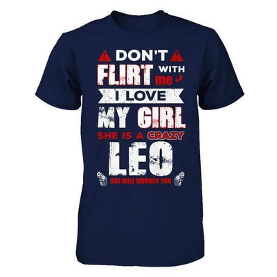 Don't Flirt With Me I Love My Girl She Is A Crazy Leo-T-Shirt & Hoodie-Classic T-Shirt-Navy