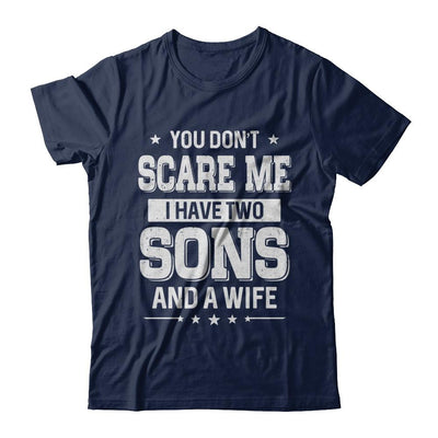 You Don't Scare Me I Have Two Sons And A Wife Fathers Day-T-Shirt & Hoodie-Classic T-Shirt-Navy