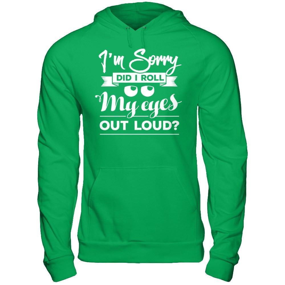 I'm Sorry Did I Troll My Eyes Out Loud-T-Shirt & Hoodie-Pullover Hoodie-Irish Green