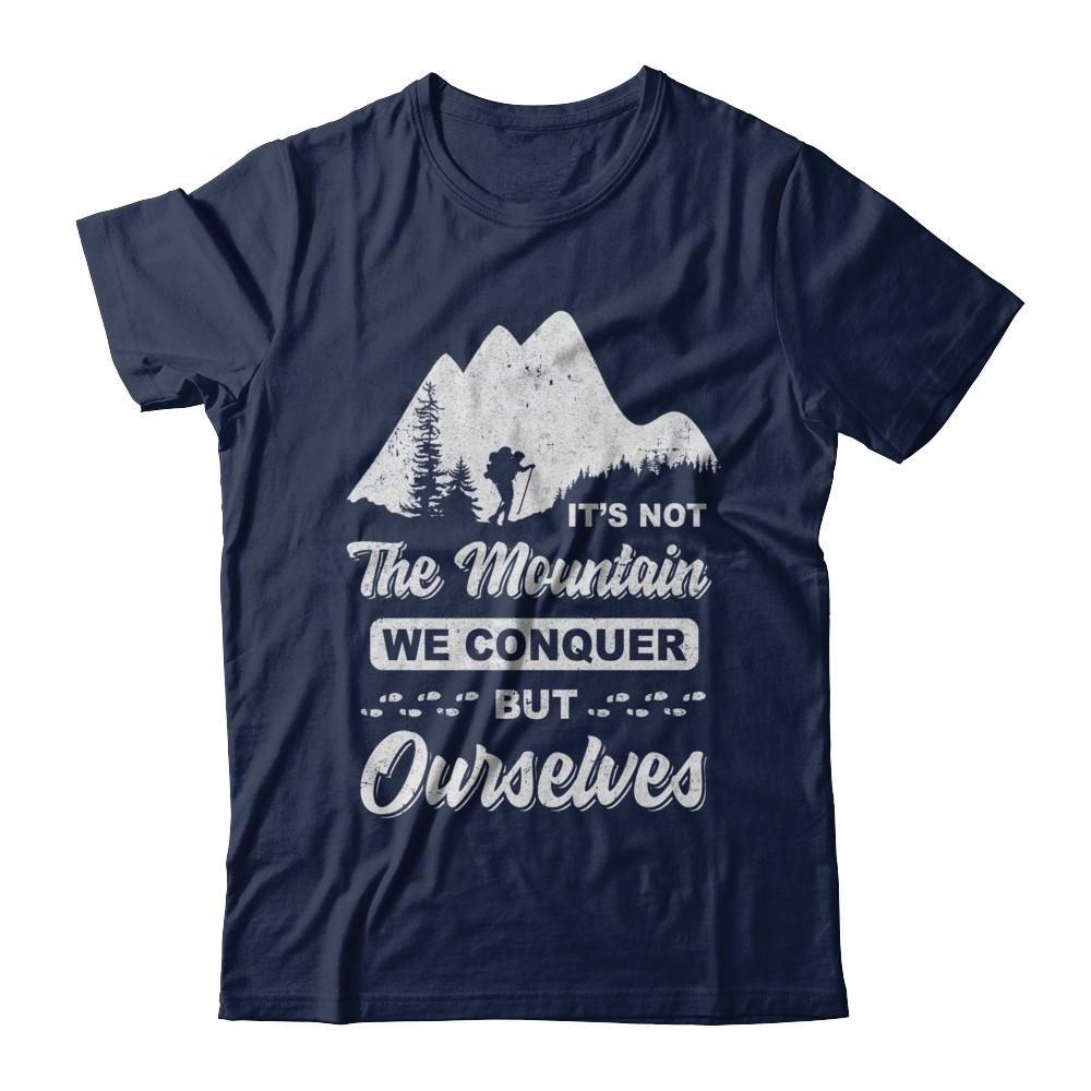 It Is Not The Mountain We Conquer But Ourselves Hiking-T-Shirt & Hoodie-Classic T-Shirt-Navy