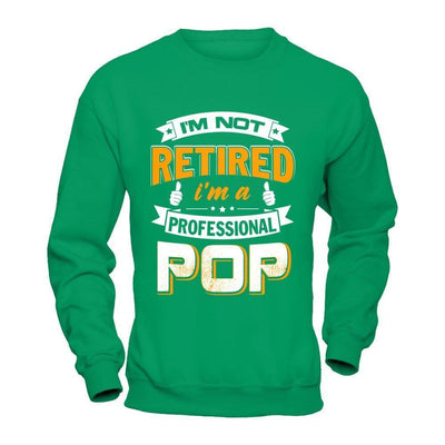 I'm Not Retired I'm A Professional Pop-T-Shirt & Hoodie-Crewneck Sweatshirt-Irish Green
