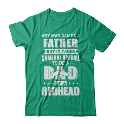 Any Man Can Be Father Speical Dad Of A Redhead Fathers Day-T-Shirt & Hoodie-Classic T-Shirt-Kelly Green