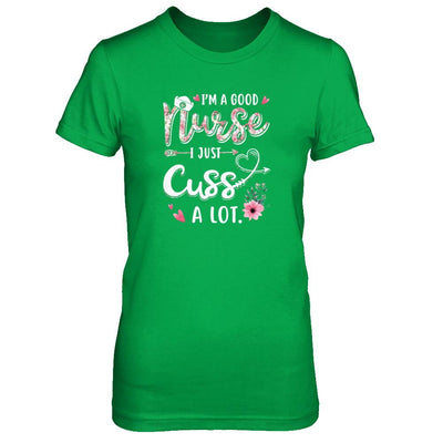 Nursing I'm A Good Nurse I Just Cuss A Lot-T-Shirt & Tank Top-Women's T-Shirt-Irish Green