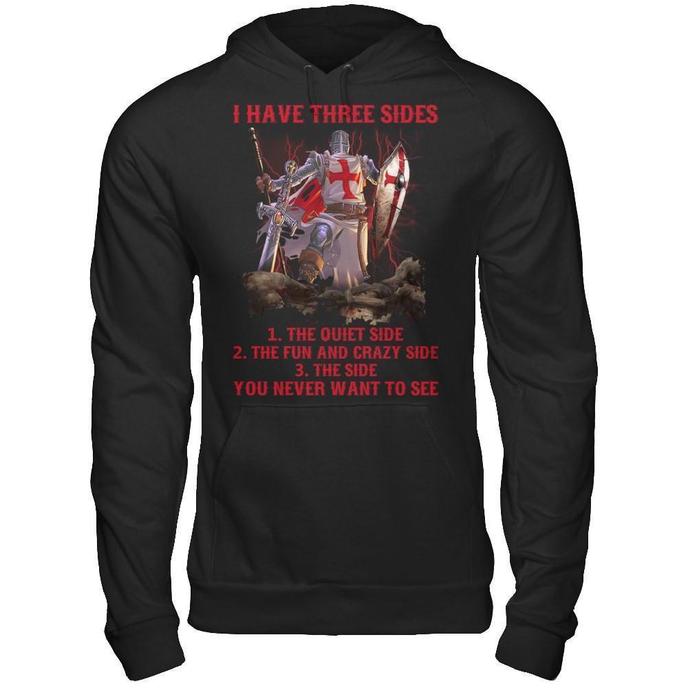 Knight Templar I Have 3 Sides The Side Quiet Crazy You Never Want To See-T-Shirt & Hoodie-Pullover Hoodie-Black