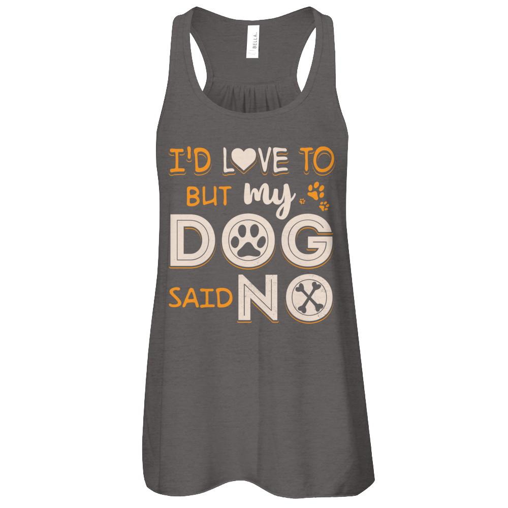 I'd Love To But My Dog Said No-T-Shirt & Tank Top-