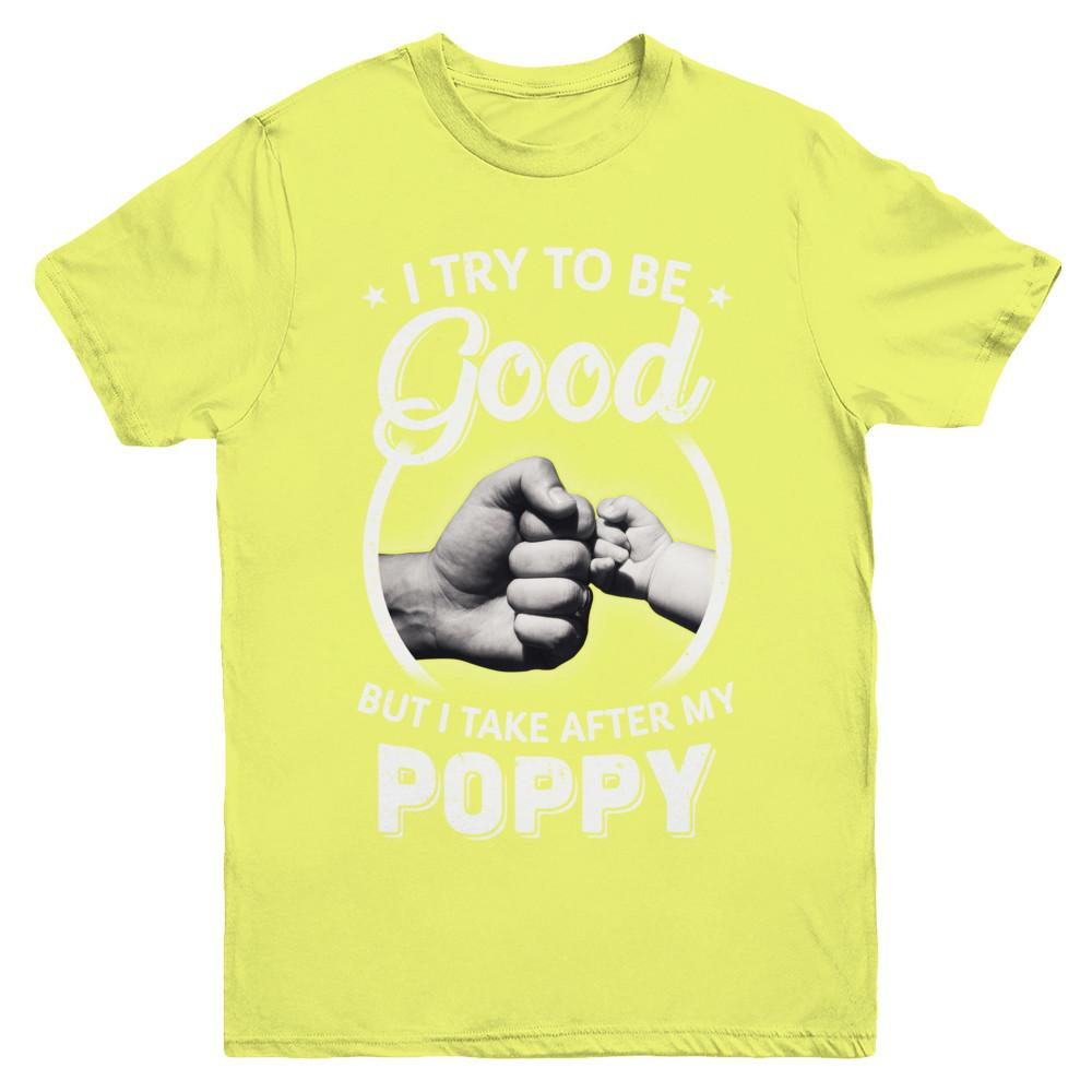 I Try To Be Good But I Take After My Poppy Toddler Kids Youth-Youth Shirt-Youth T-Shirt-Daisy