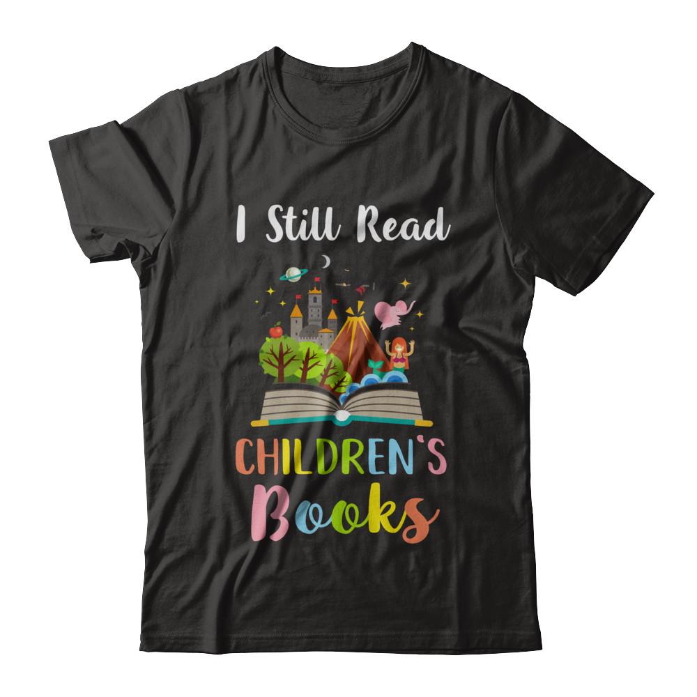 I Still Read Children's Books Funny Reading Book-T-Shirt & Hoodie-Classic T-Shirt-Black