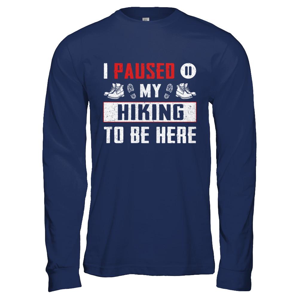 I Paused My Hiking To Be Here-T-Shirt & Hoodie-Long Sleeve T-Shirt-Navy