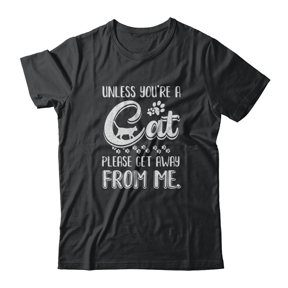 Unless You're A Cat Please Get Away From Me Funny Cat-T-Shirt & Tank Top-Classic T-Shirt-Black