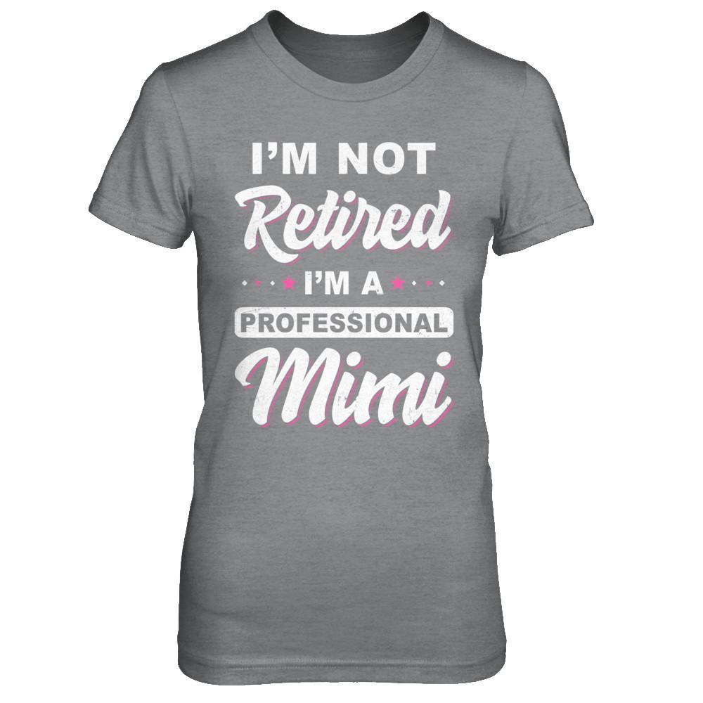 I'm Not Retired A Professional Mimi Mother Day Gift-T-Shirt & Hoodie-Women's T-Shirt-Sport Grey