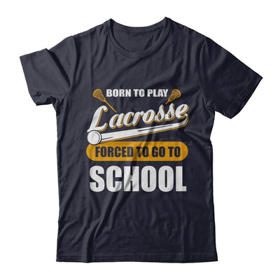 Born To Play Lacrosse Forced To Go To School-T-Shirt & Hoodie-Premium T-Shirt-Midnight Navy