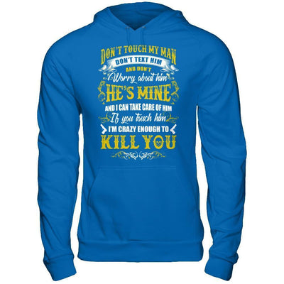 Don't Touch My Man If You Touch Him I Am Crazy Enough To Kill You-T-Shirt & Hoodie-Pullover Hoodie-Royal