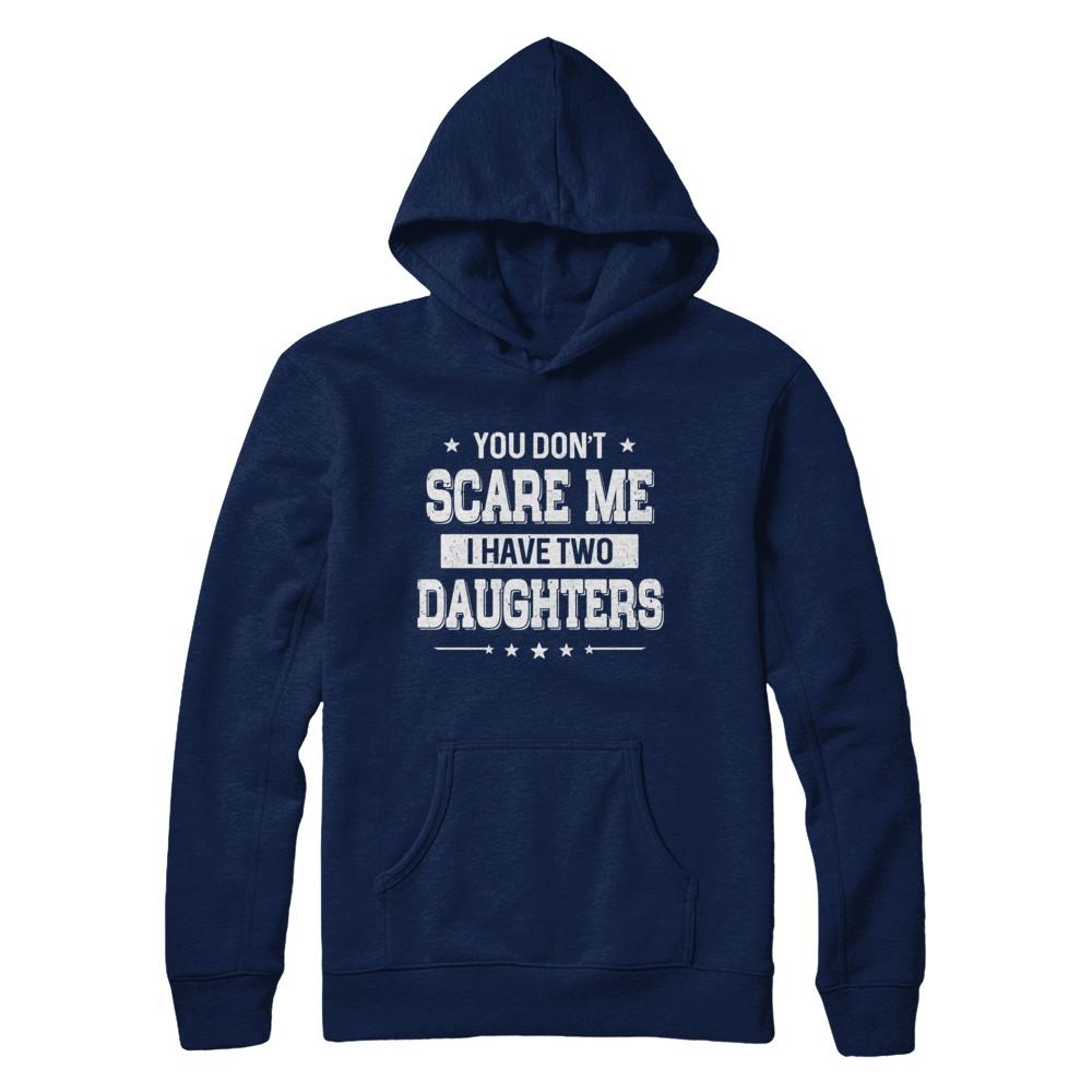You Don't Scare Me I Have Two Daughters Fathers Day-T-Shirt & Hoodie-Pullover Hoodie-Navy