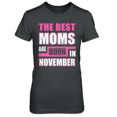 The Best Moms Are Born In November-T-Shirt & Hoodie-Women's T-Shirt-Dark Heather