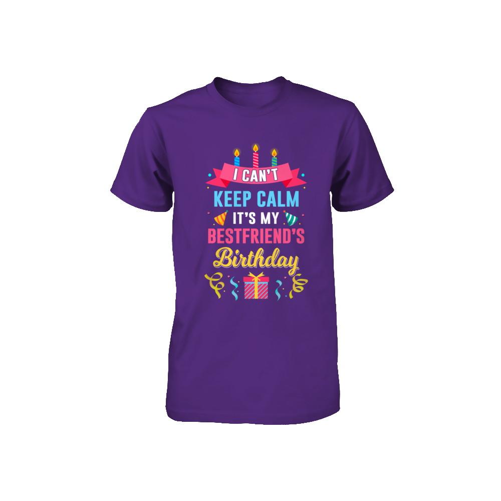 I Can't Keep Calm It's My Bestfriend's Birthday Youth-Youth Shirt-