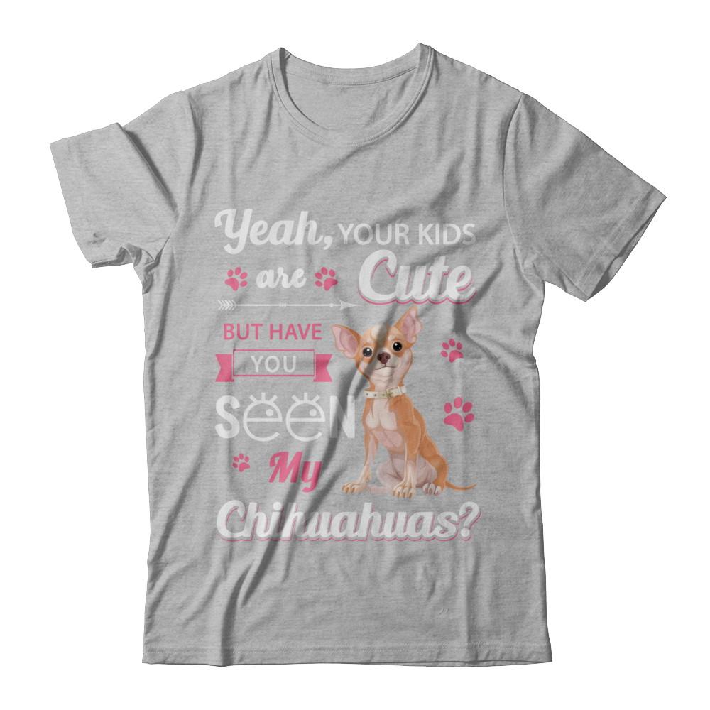 Your Kids Are Cute But Have You Seen My Chihuahuas-T-Shirt & Sweatshirt-Premium T-Shirt-Heather Gray