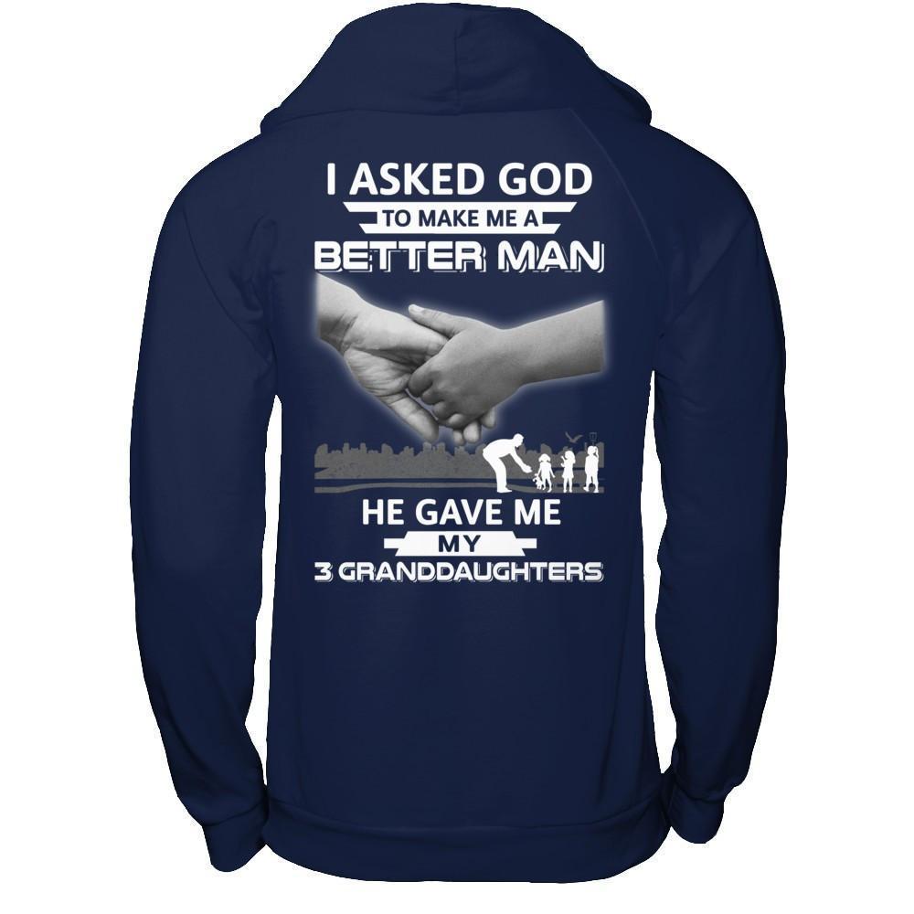 I Asked God To Make Me A Better Man He Gave Me My Three Granddaughters-T-Shirt & Hoodie-Pullover Hoodie-Navy