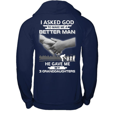 I Asked God To Make Me A Better Man He Gave Me My Three Granddaughters-T-Shirt & Hoodie-Pullover Hoodie-Navy