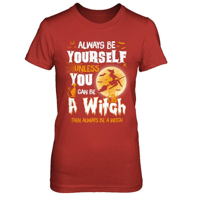 Always Be Yourself Unless You Can Be A Witch Halloween-T-Shirt & Sweatshirt-Women's T-Shirt-Red