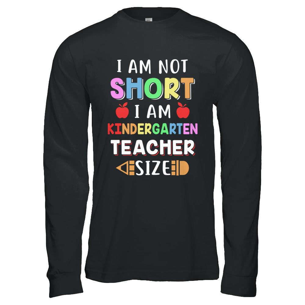 I Am Not Short I Am Kindergarten Teacher Size-T-Shirt & Hoodie-Long Sleeve T-Shirt-Black