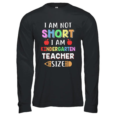 I Am Not Short I Am Kindergarten Teacher Size-T-Shirt & Hoodie-Long Sleeve T-Shirt-Black