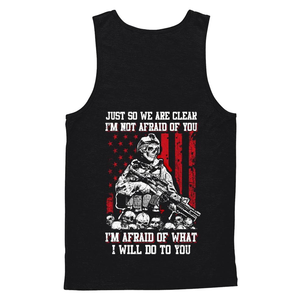 Veteran I Am Not Afraid Of You I Am Afraid Of What I Will Do To You-T-Shirt & Hoodie-Unisex Tank-Black