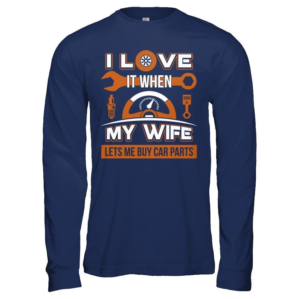 I Love It When My Wife Lets Me Buy Car Parts-T-Shirt & Hoodie-Long Sleeve T-Shirt-Navy