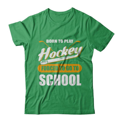 Born To Play Hockey Forced To Go To School-T-Shirt & Hoodie-Premium T-Shirt-Kelly Green