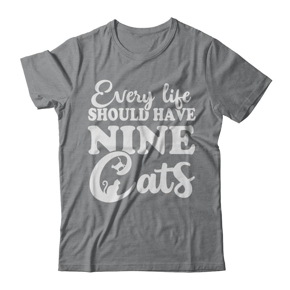 Every Life Should Have Nine Cats-T-Shirt & Hoodie-