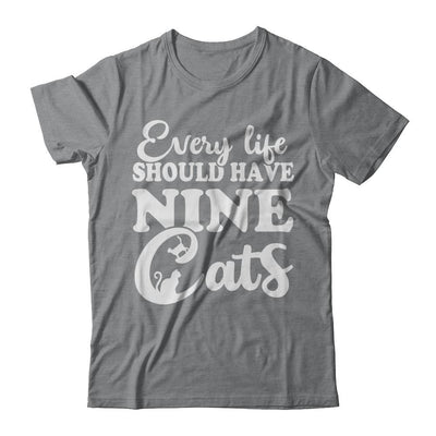 Every Life Should Have Nine Cats-T-Shirt & Hoodie-