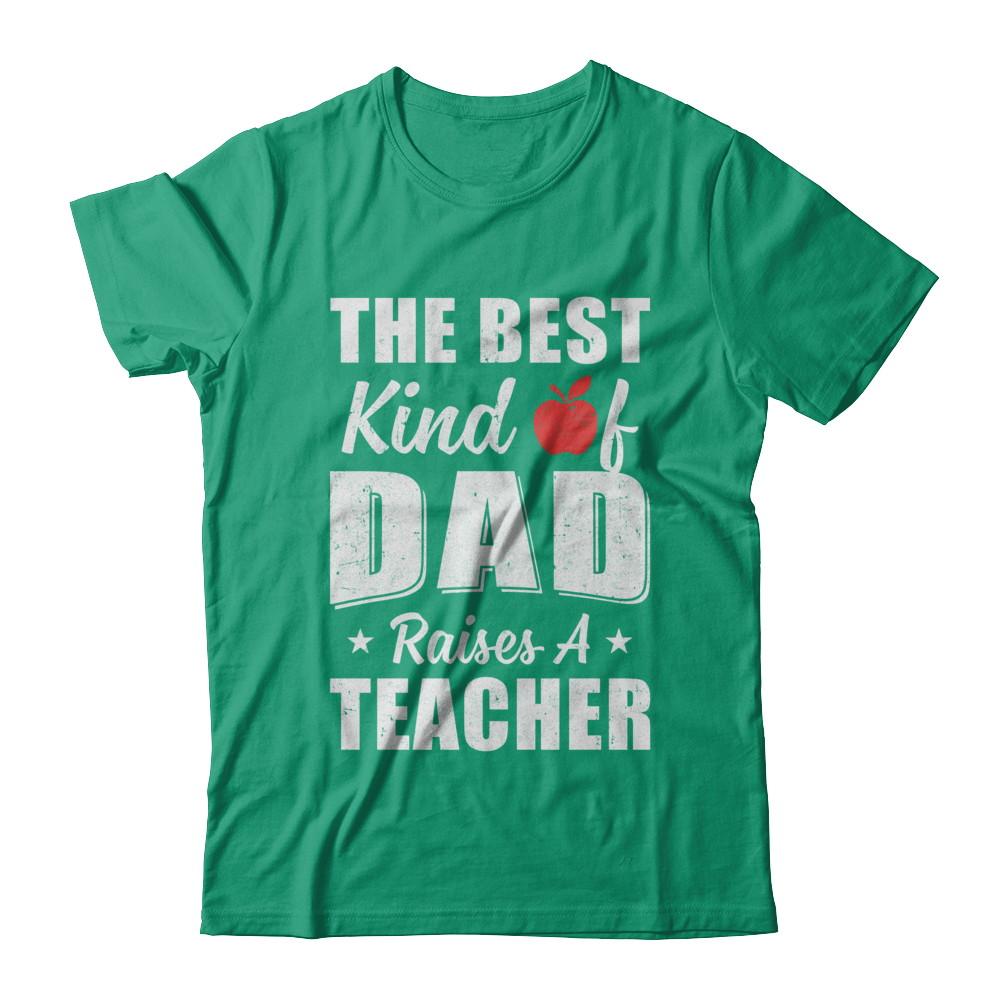 Best Kind Of Dad Raises A Teacher Fathers Day Gift-T-Shirt & Hoodie-Classic T-Shirt-Kelly Green