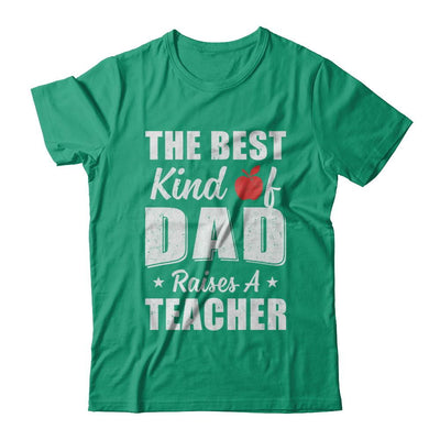 Best Kind Of Dad Raises A Teacher Fathers Day Gift-T-Shirt & Hoodie-Classic T-Shirt-Kelly Green