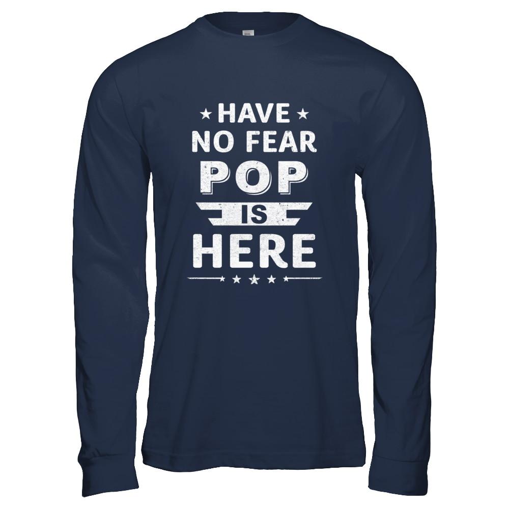 Have No Fear Pop Is Here Father's Day Gift-T-Shirt & Hoodie-Long Sleeve T-Shirt-Navy