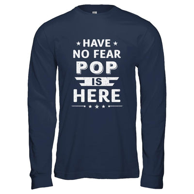 Have No Fear Pop Is Here Father's Day Gift-T-Shirt & Hoodie-Long Sleeve T-Shirt-Navy