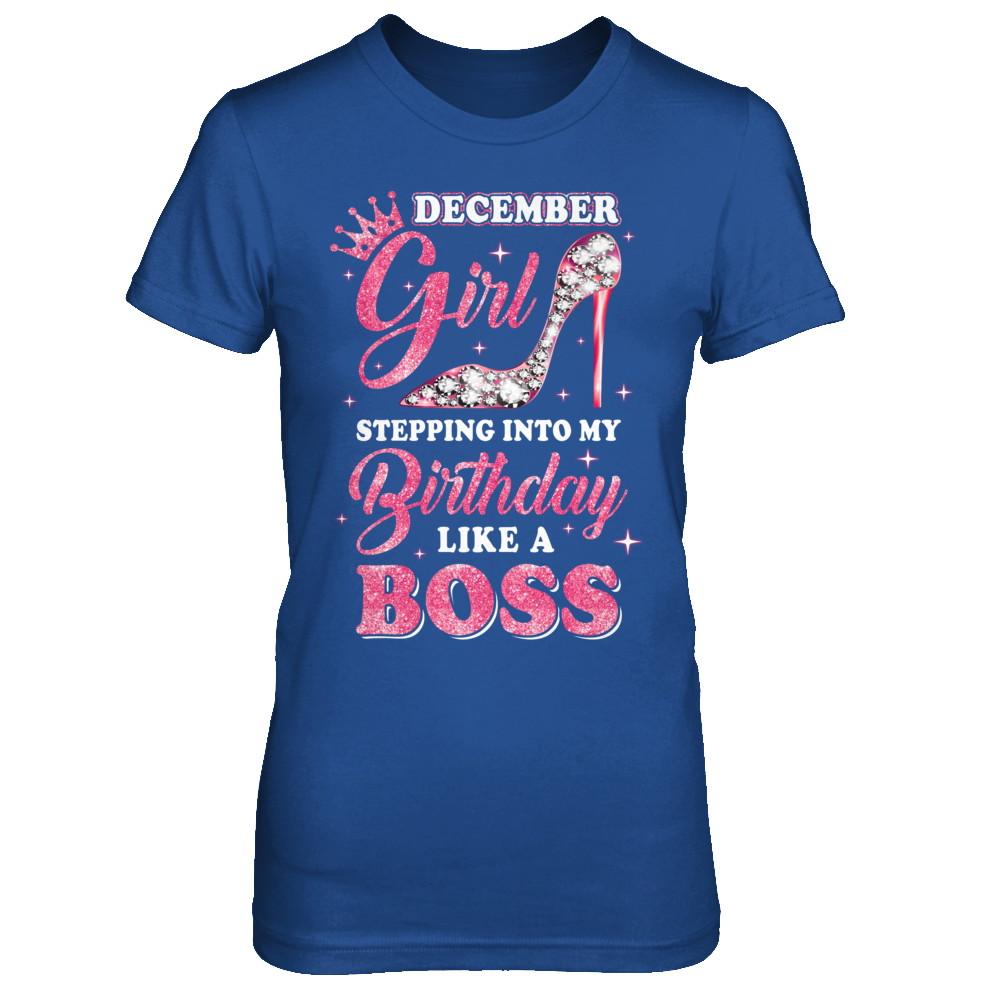 December Girl Stepping into my birthday like a boss Gift-T-Shirt & Hoodie-Women's T-Shirt-Royal